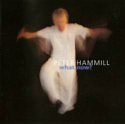 Peter Hammill : What, Now ?